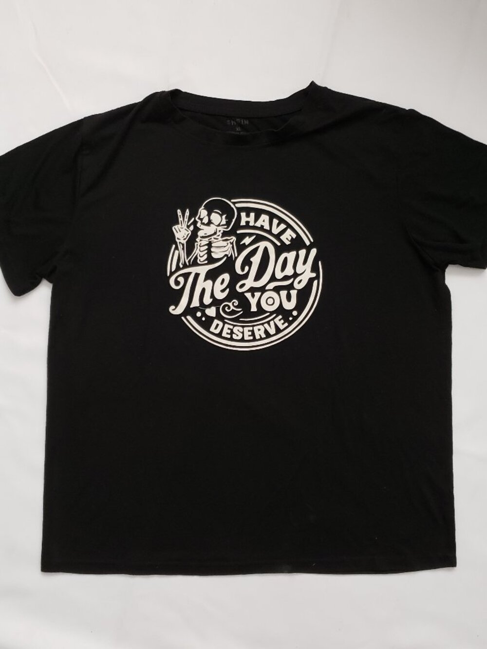 SHEIN XL Have The Day You Deserve funny shirt novelty